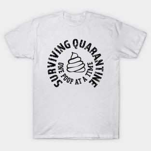 Surviving Quarantine one poop at a time T-Shirt